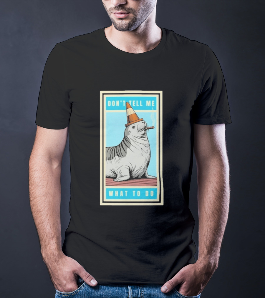 Neil The Seal Smoking Cigar Wearing Cone Don't Tell Me What To Do T-Shirt