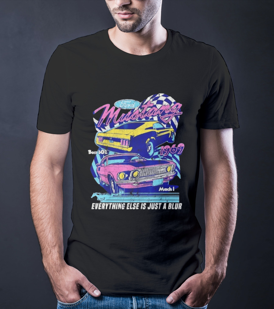 1969 Ford Mustang Boss 302 Mach 1 Everything Else Is Just A Blur T-Shirt