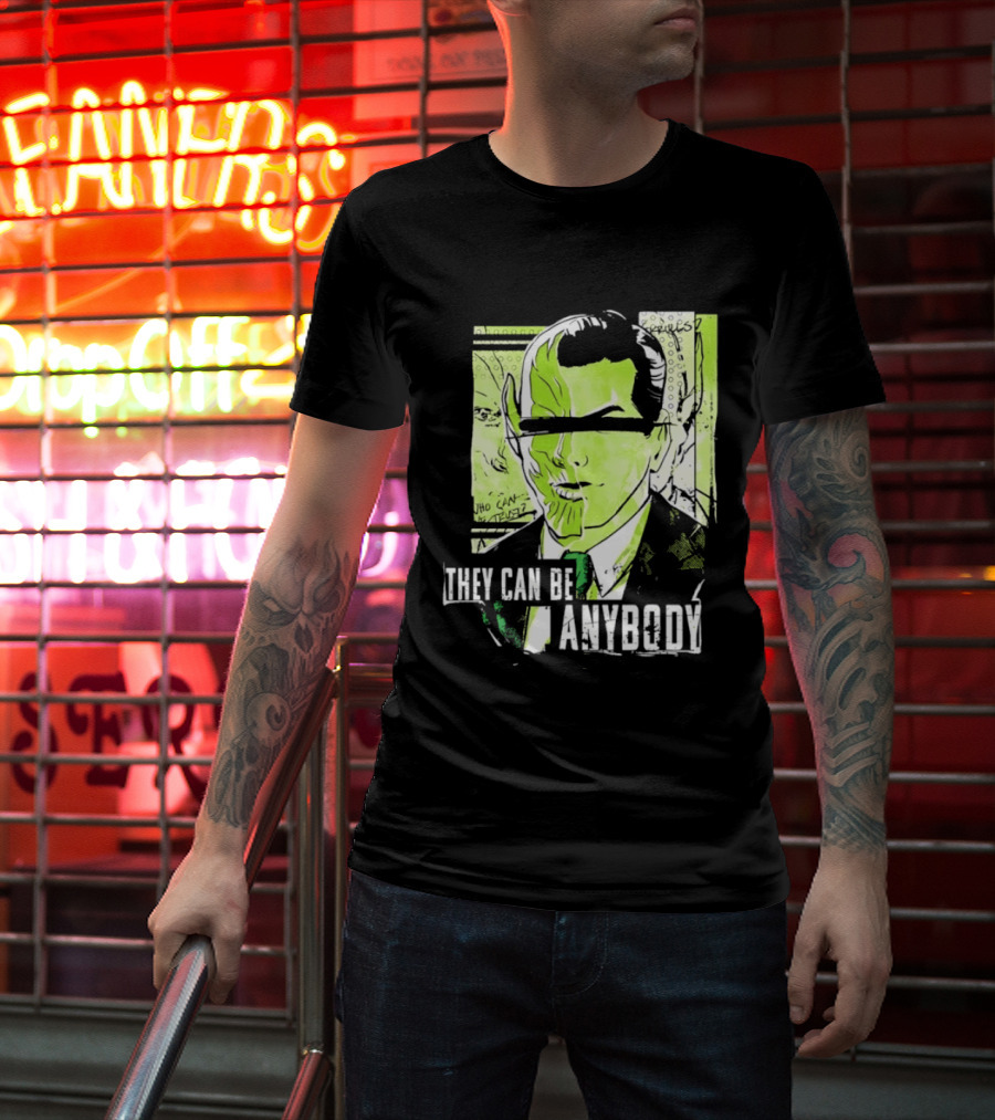 They Can Be Anybody Secret Invasion Marvel T-Shirt