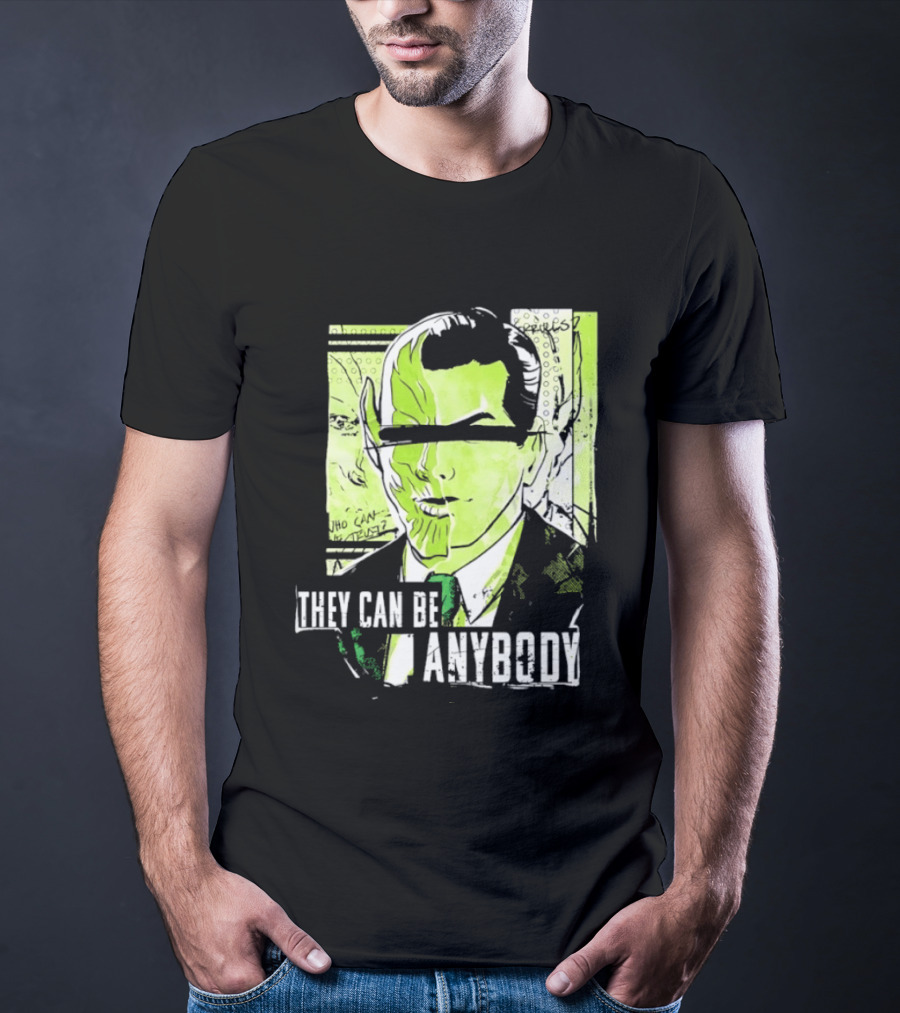They Can Be Anybody Secret Invasion Marvel T-Shirt
