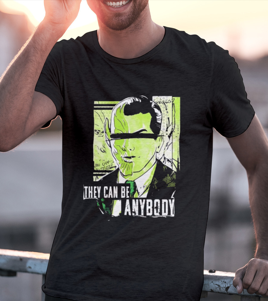 They Can Be Anybody Secret Invasion Marvel T-Shirt