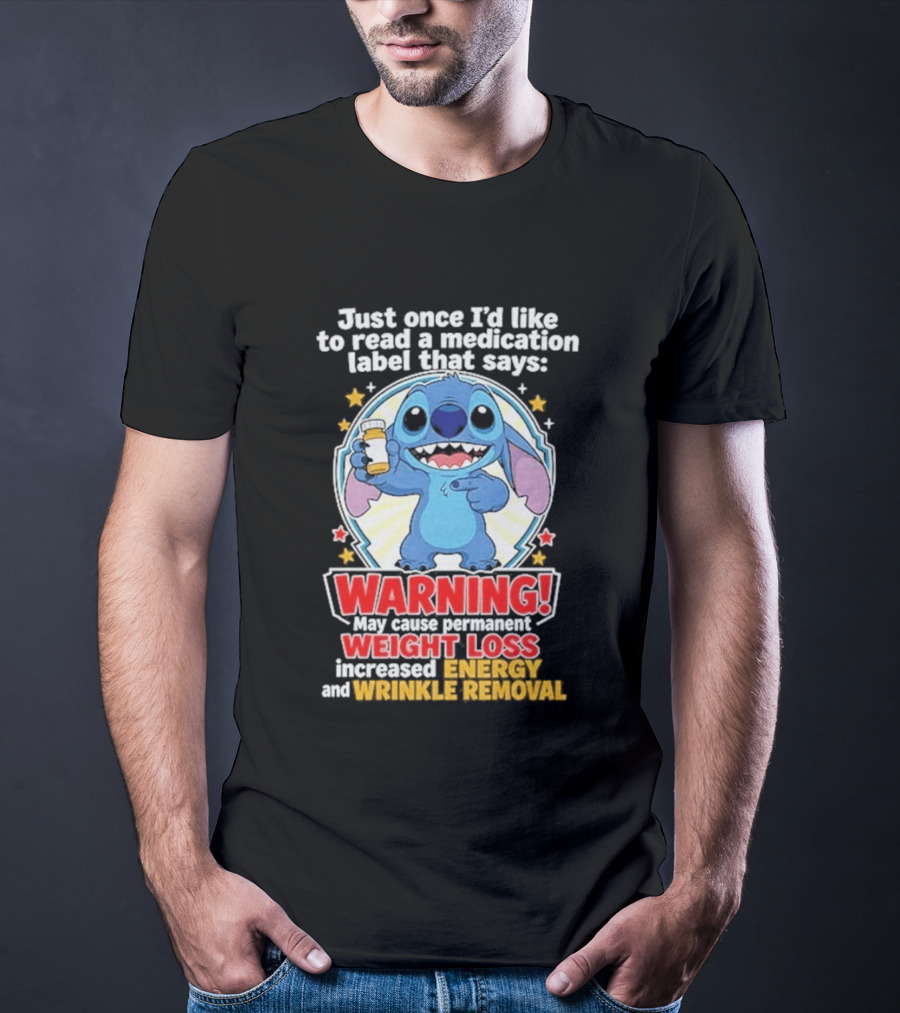 Just Once I'd Like To Read A Medication Label That Says Warning May Cause Weight Loss Increased Energy And Wrinkle Removal Stitch T-Shirt