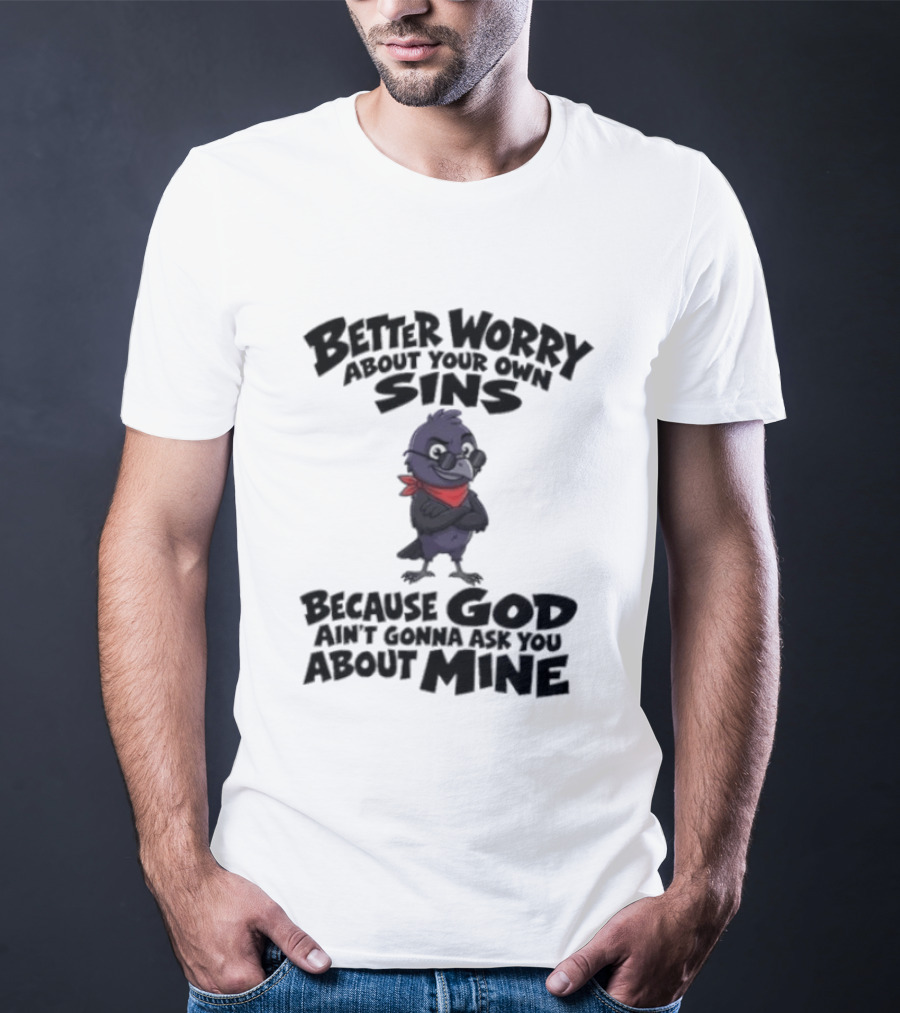 Better Worry About Your Own Sins Because God Ain't Gonna Ask You About Mine Crow Red Bandana T-Shirt