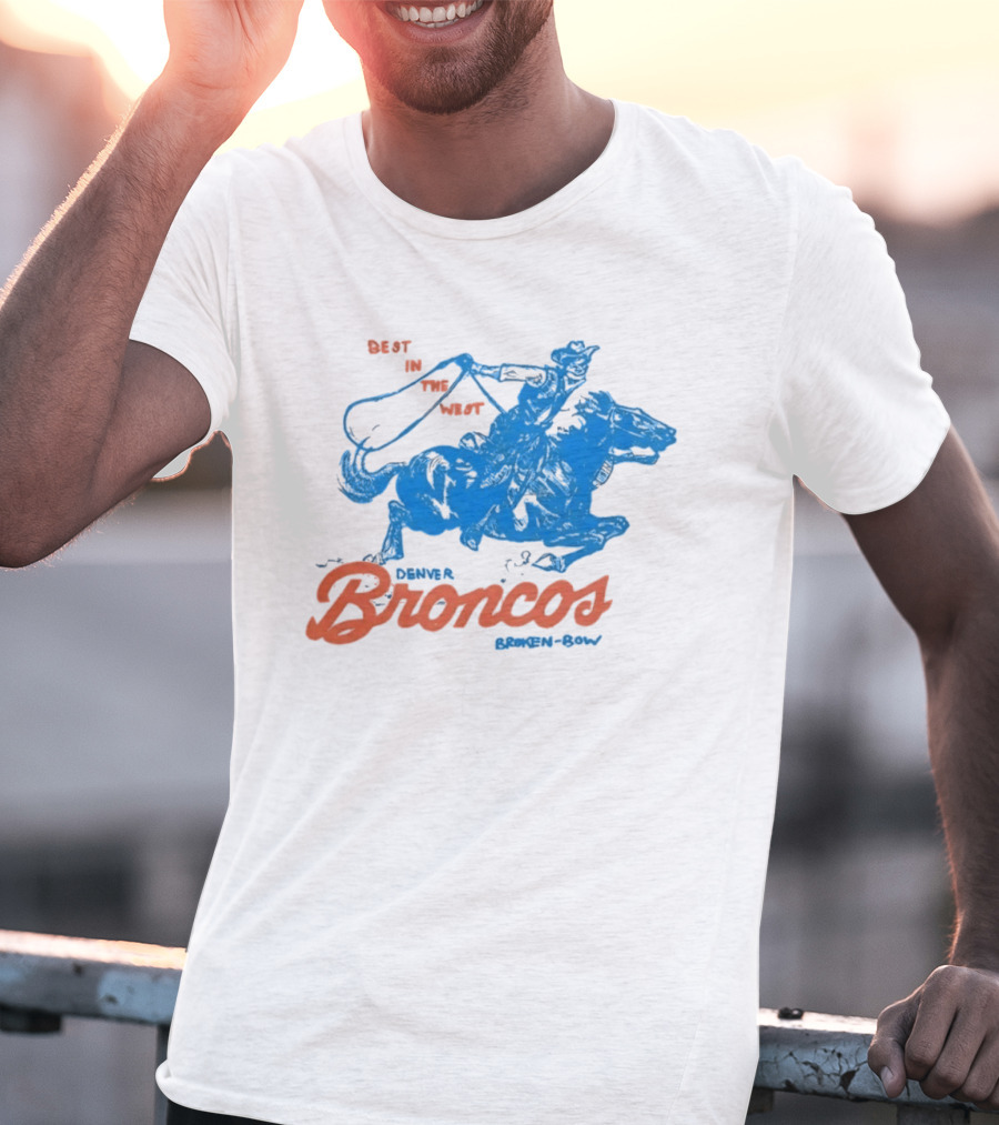 Denver Broncos Best In The West Cowboy Broken Bow T-Shirt