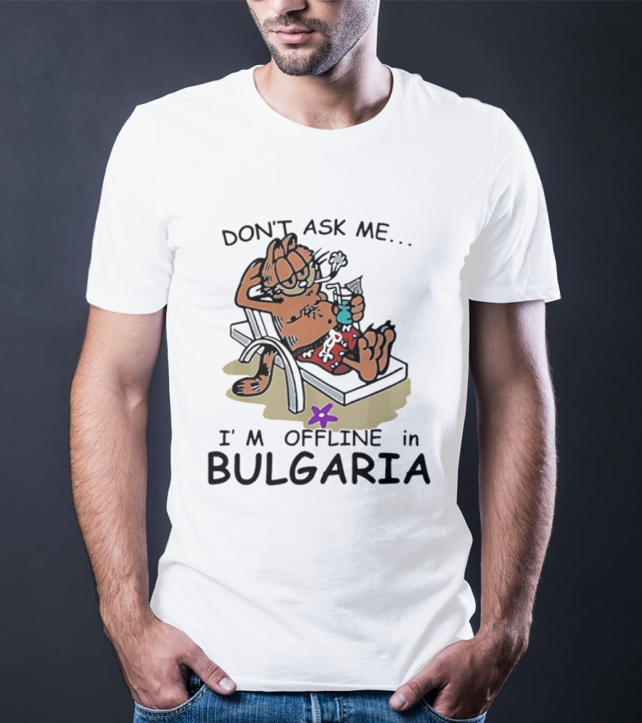 Don't Ask Me I'm Offline In Bulgaria Vacation Relaxing Comic T-Shirt
