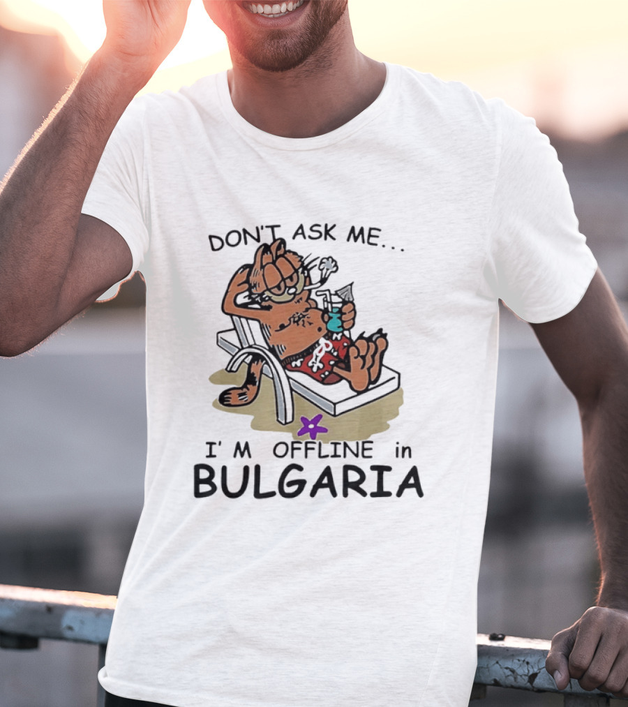 Don't Ask Me I'm Offline In Bulgaria Vacation Relaxing Comic T-Shirt
