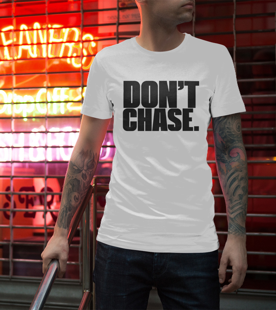 Don't Chase Minimalist Motivational Message T-Shirt