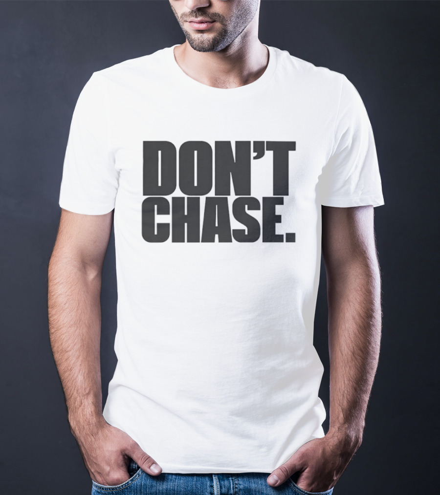 Don't Chase Minimalist Motivational Message T-Shirt