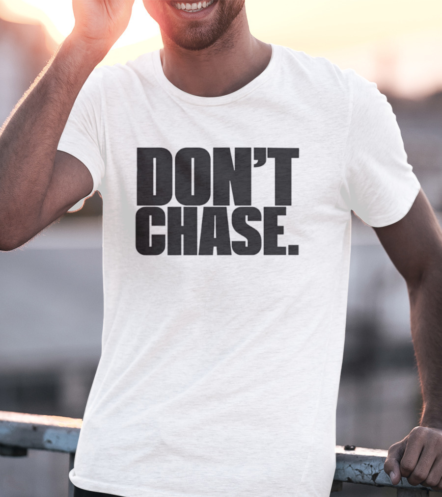 Don't Chase Minimalist Motivational Message T-Shirt