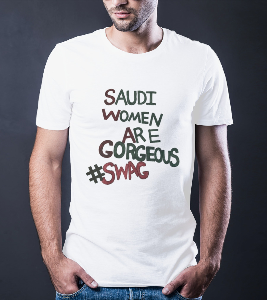 Saudi Women Are Gorgeous Swag #SWAG T-Shirt
