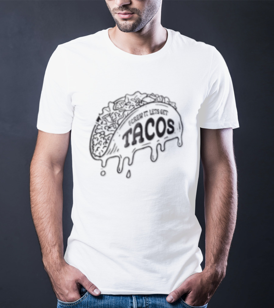 Screw It Lets Get Tacos Melting Cheese Tacomania T-Shirt