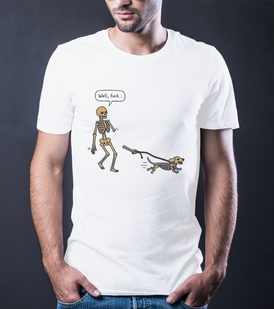 Skeleton Walking Dog Well Fuck Speech Bubble Humorous Skeleton Dog T-Shirt
