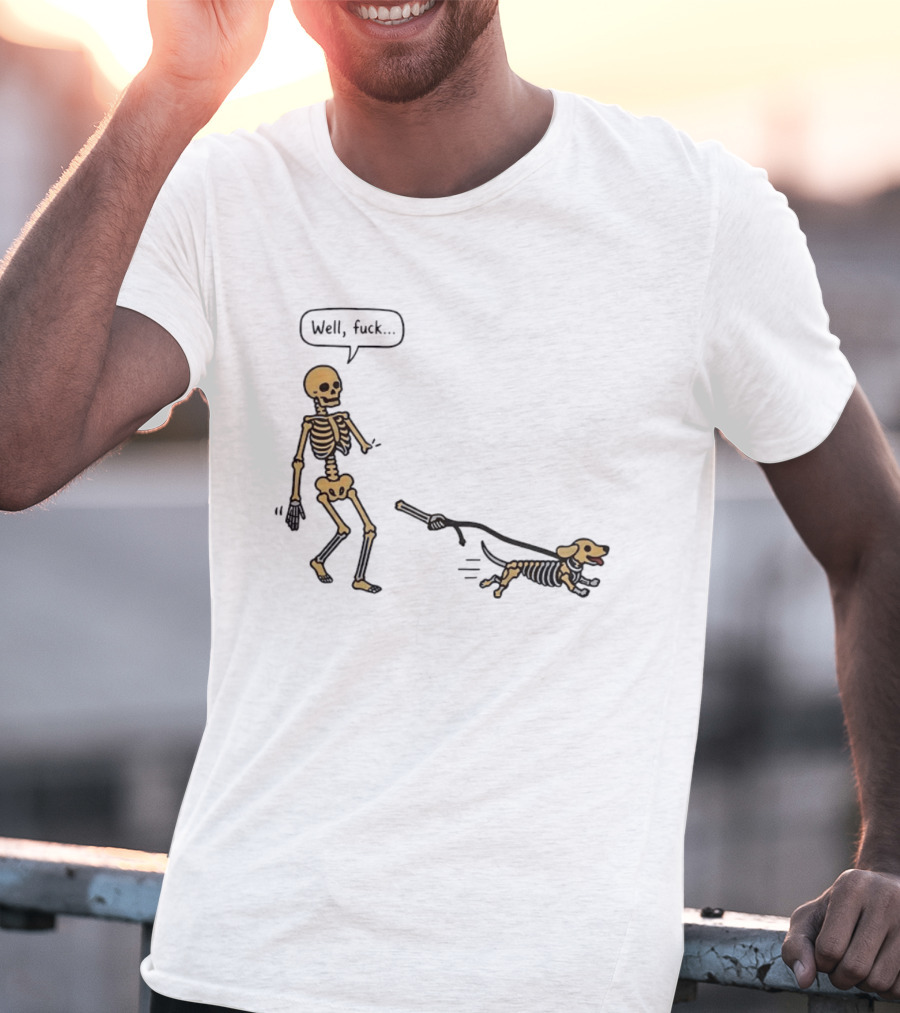 Skeleton Walking Dog Well Fuck Speech Bubble Humorous Skeleton Dog T-Shirt