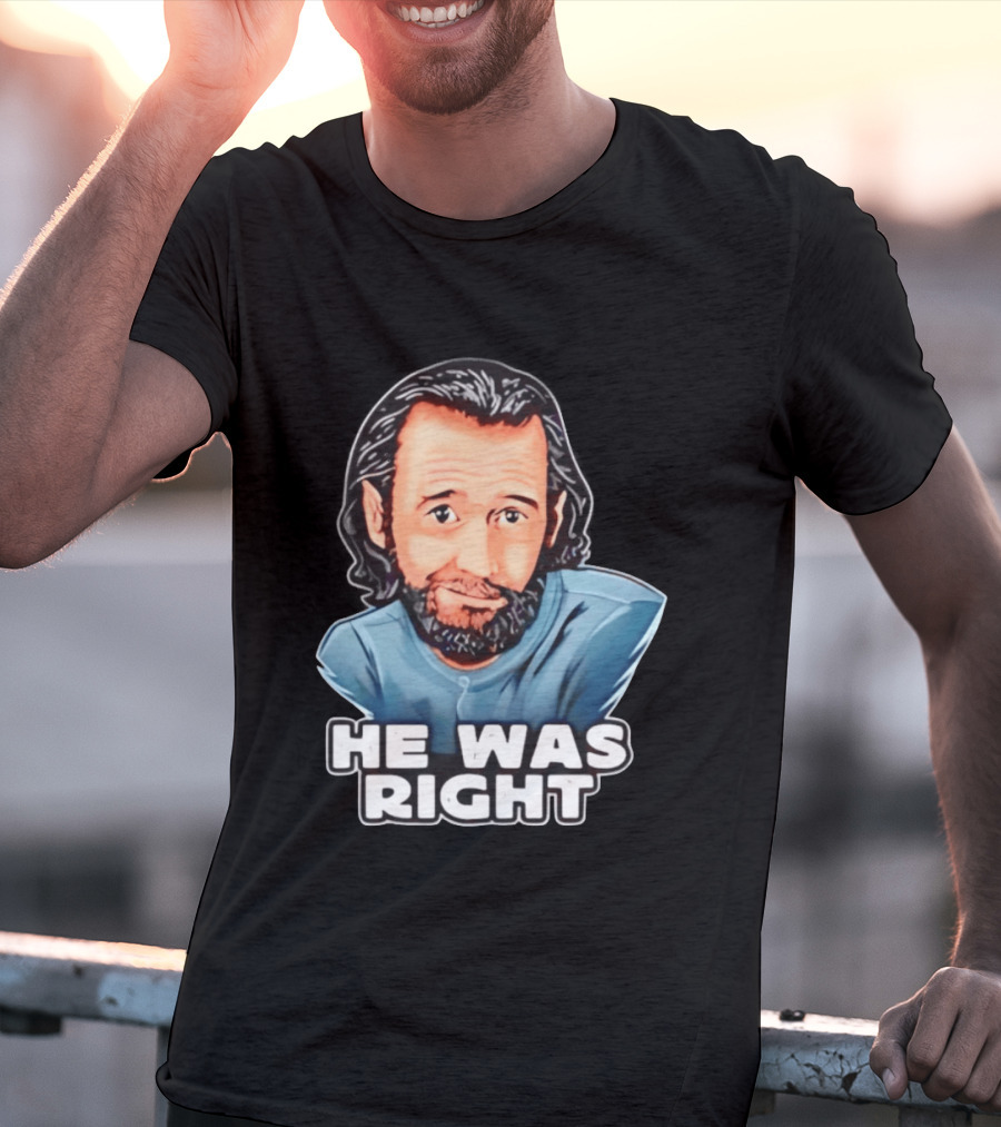 George Carlin He Was Right Comedy Legend T-Shirt