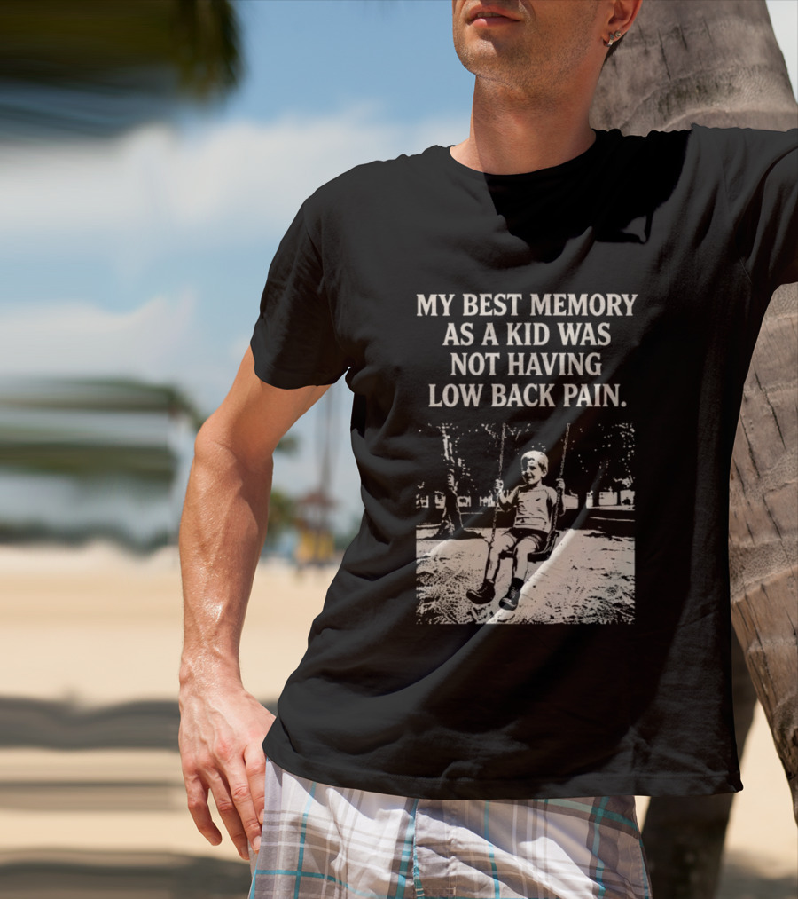 My Best Memory As A Kid Was Not Having Low Back Pain Swing Image T-Shirt