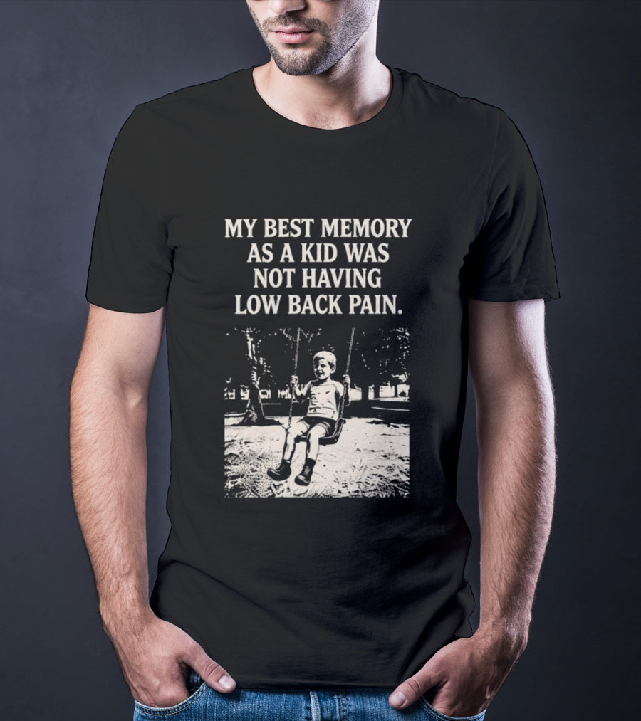 My Best Memory As A Kid Was Not Having Low Back Pain Swing Image T-Shirt