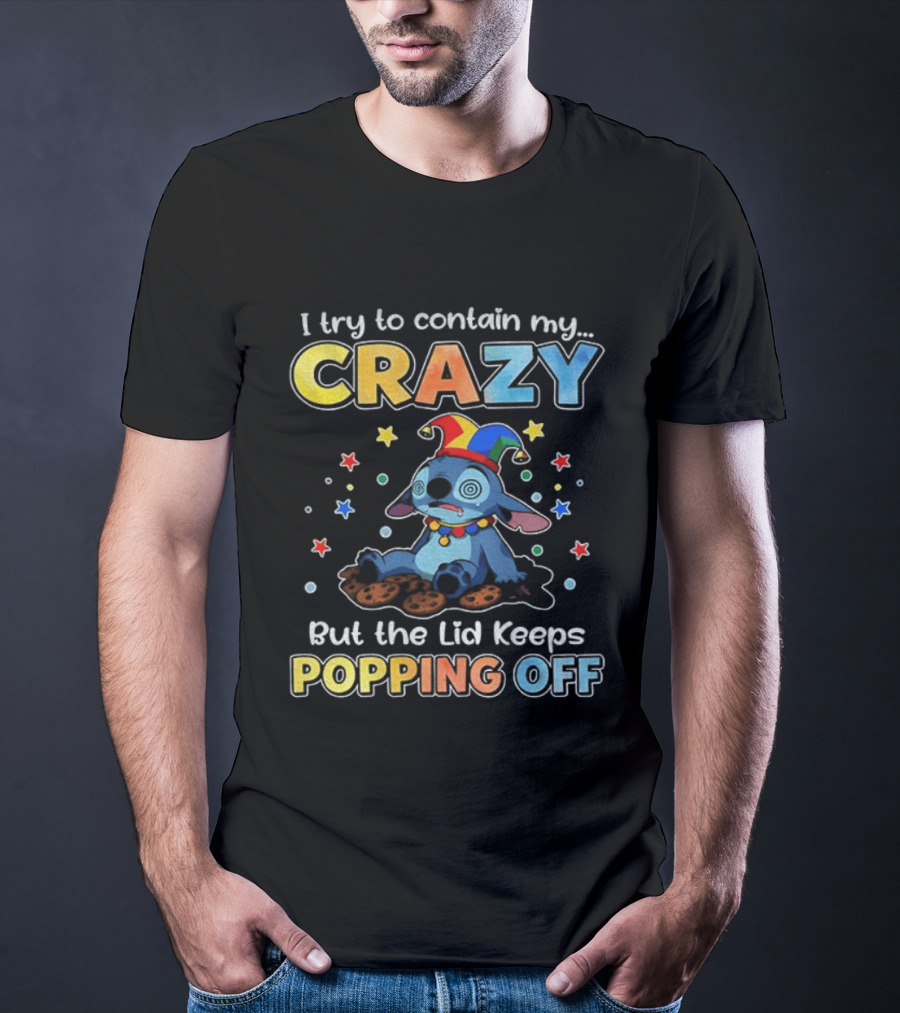 I Try To Contain My Crazy But The Lid Keeps Popping Off Stitch Playful Expression T-Shirt