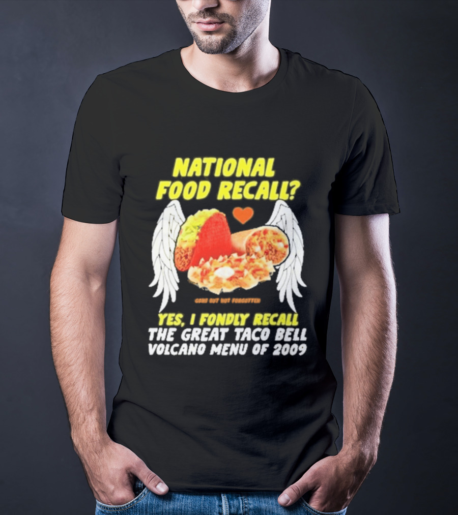National Food Recall Yes I Fondly Recall The Great Taco Bell Volcano Menu Of 2009 T-Shirt