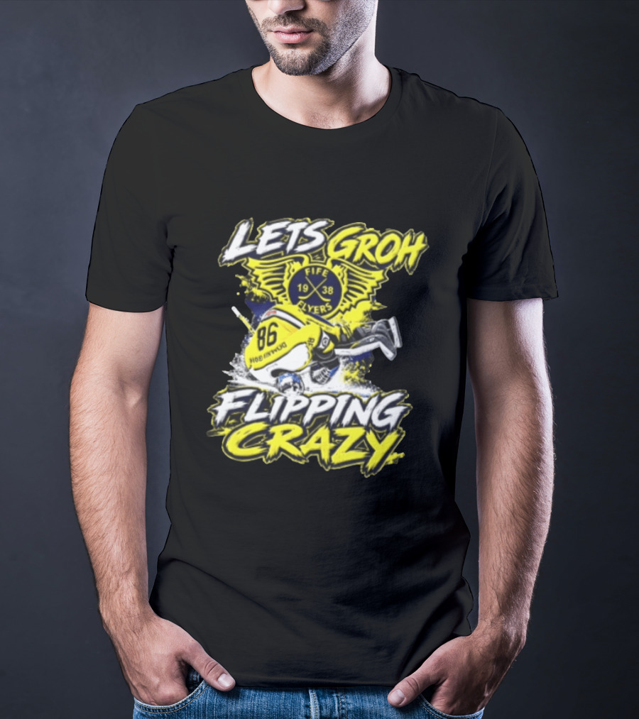 Groh Fife Flyers NCAAB Let’s Groh Flipping Crazy Hockey Goalie Flipping Upside Down T-Shirt