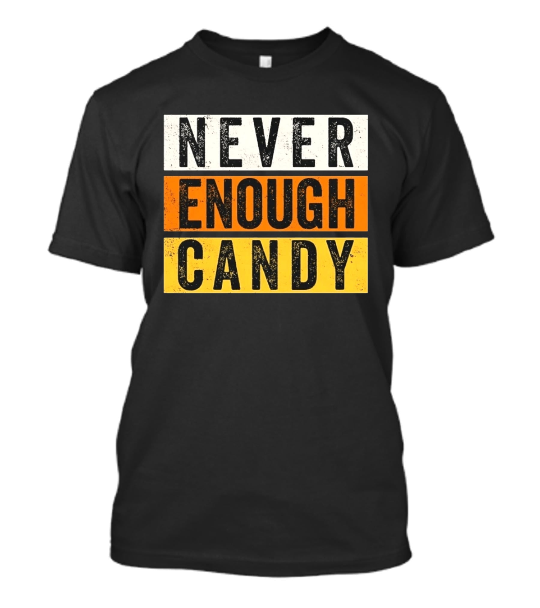 Never Enough Candy Distressed Sweet Tooth Bold Halloween T-Shirt