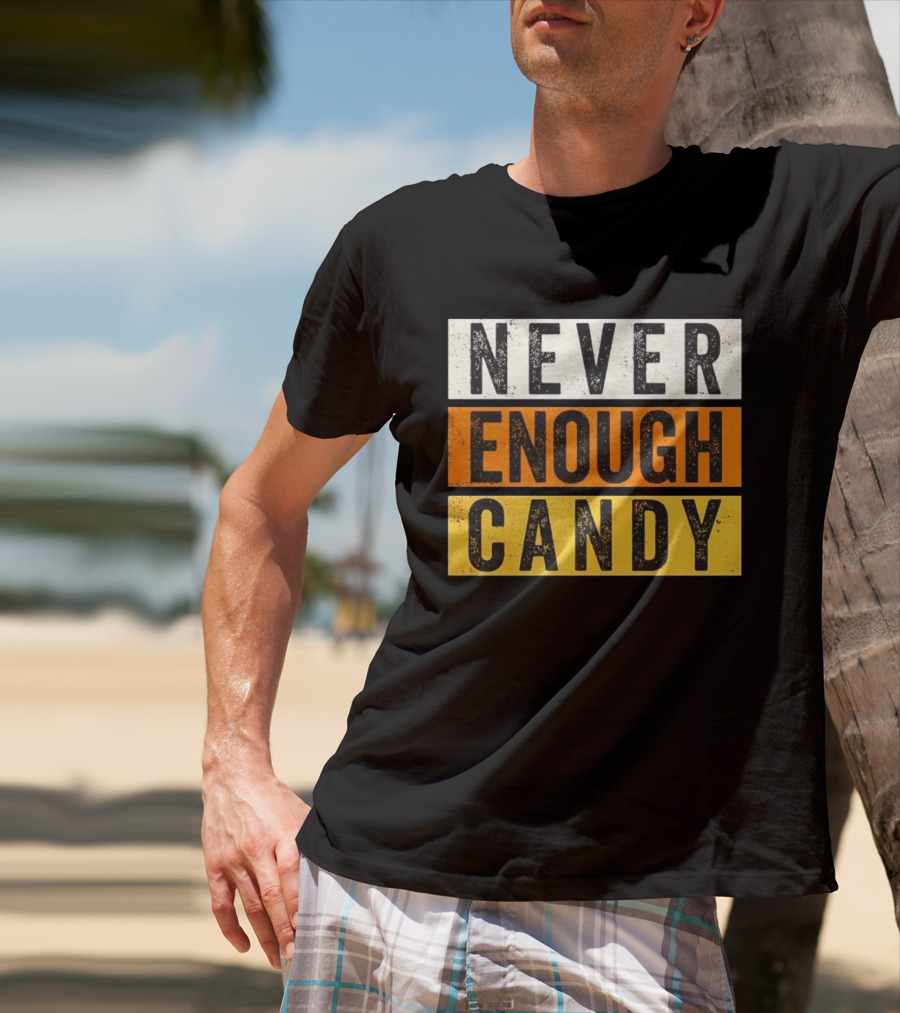 Never Enough Candy Distressed Sweet Tooth Bold Halloween T-Shirt