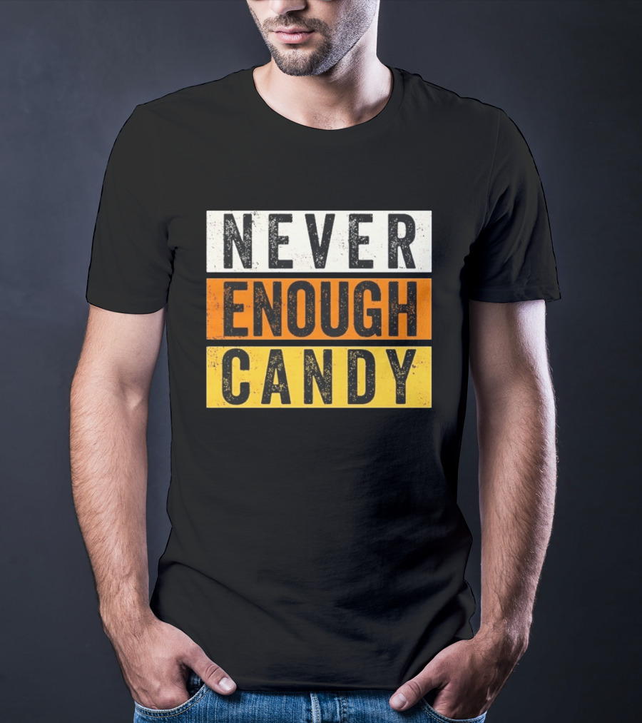 Never Enough Candy Distressed Sweet Tooth Bold Halloween T-Shirt