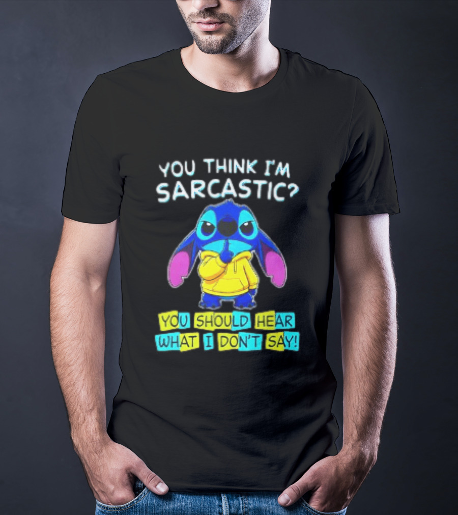 Stitch You Think I'm Sarcastic You Should Hear What I Don't Say T-Shirt