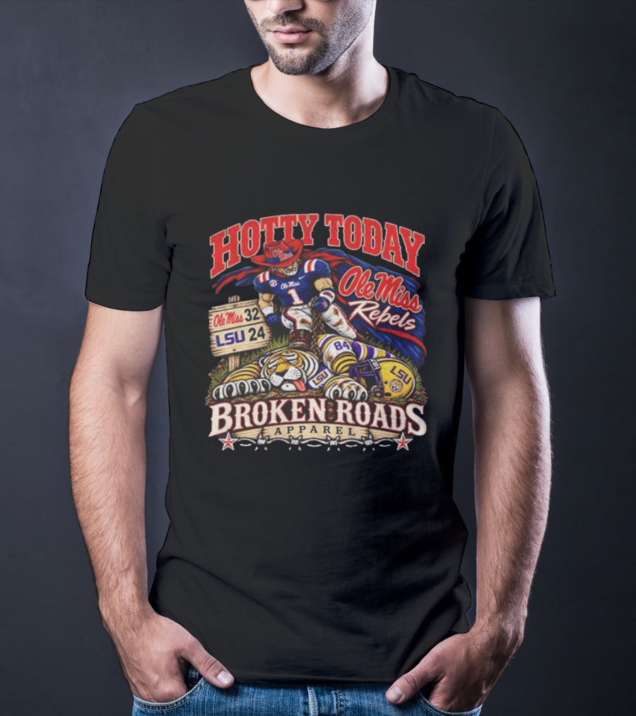 Hotty Toddy Ole Miss Rebels Vs LSU 32 24 Broken Roads T-Shirt