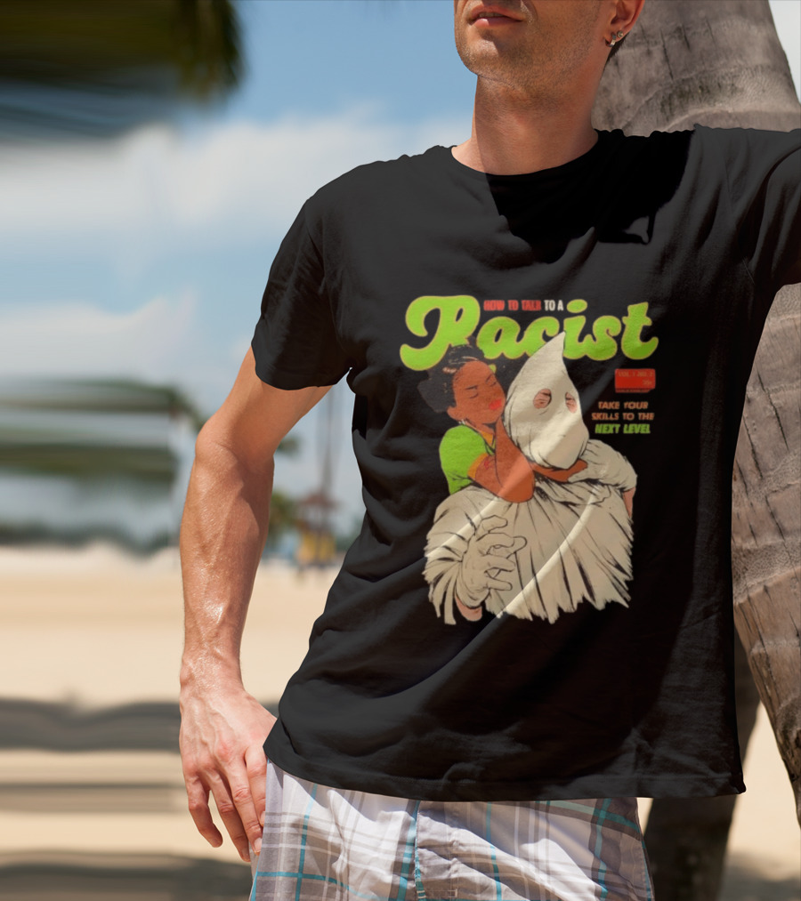 How To Talk To A Racist Vol 1 No 2 Take Your Skills To The Next Level T-Shirt