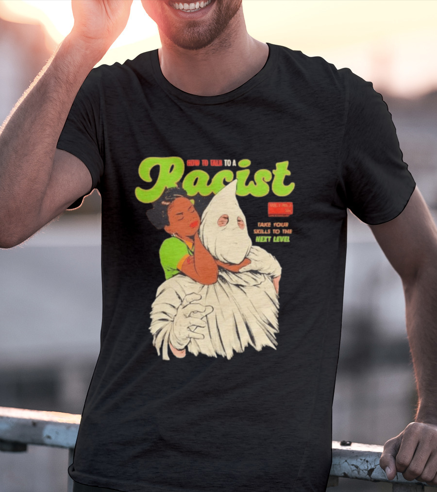 How To Talk To A Racist Vol 1 No 2 Take Your Skills To The Next Level T-Shirt