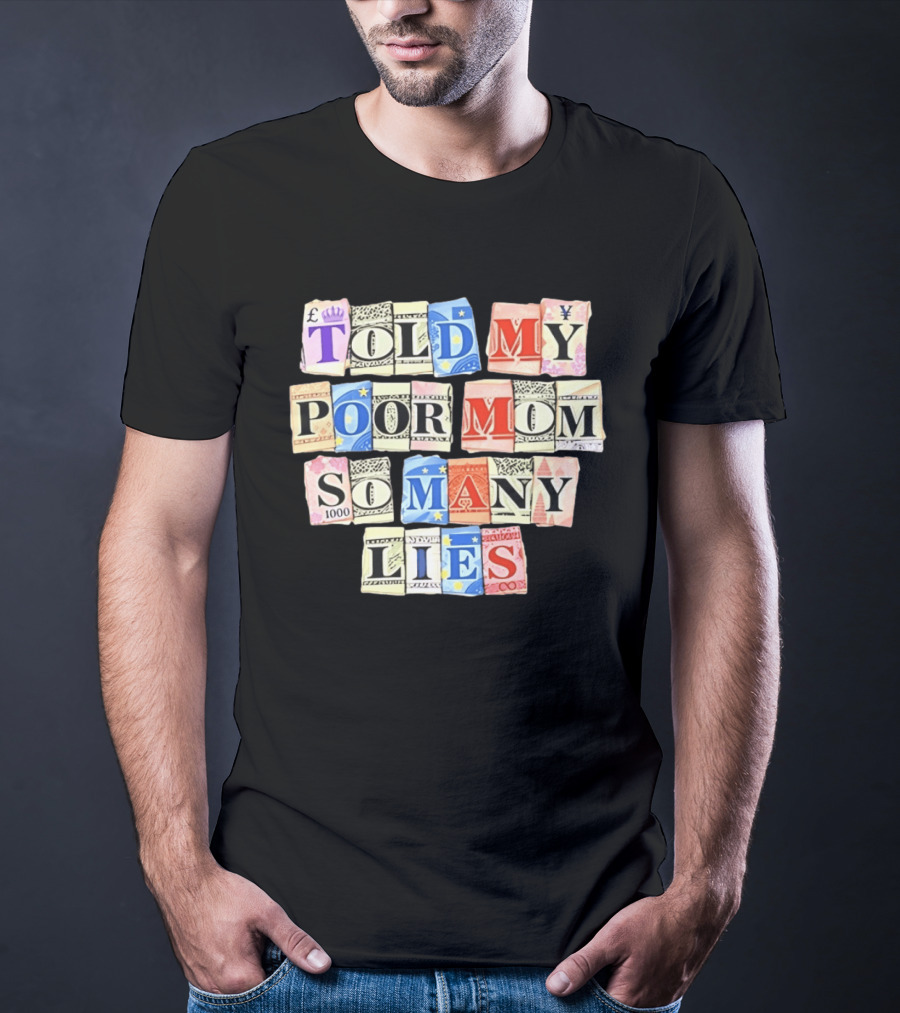 Told My Poor Mom So Many Lies Money Currency T-Shirt
