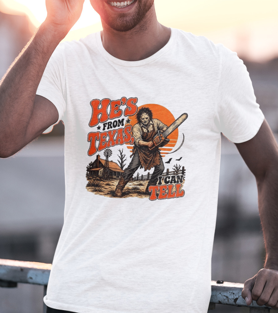 He's From Texas I Can Tell Halloween Slasher Chainsaw House Scene T-Shirt