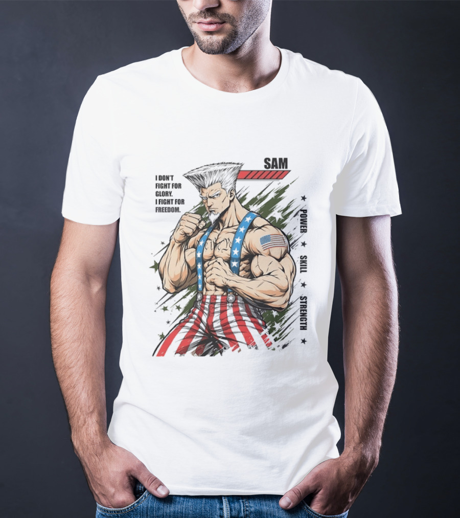 Sam I Don't Fight For Glory I Fight For Freedom American Power Courage Strength T-Shirt