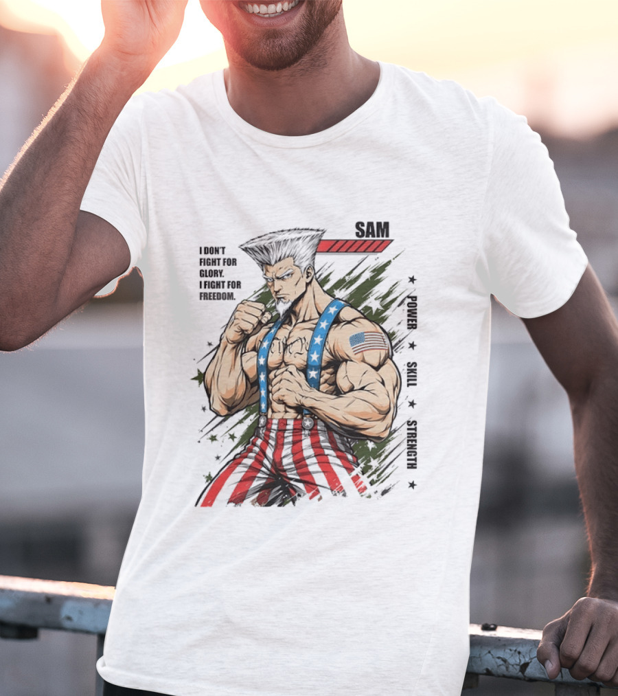 Sam I Don't Fight For Glory I Fight For Freedom American Power Courage Strength T-Shirt