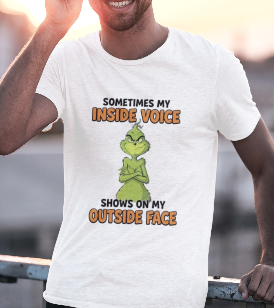 Sometimes My Inside Voice Shows On My Outside Face Grinch T-Shirt