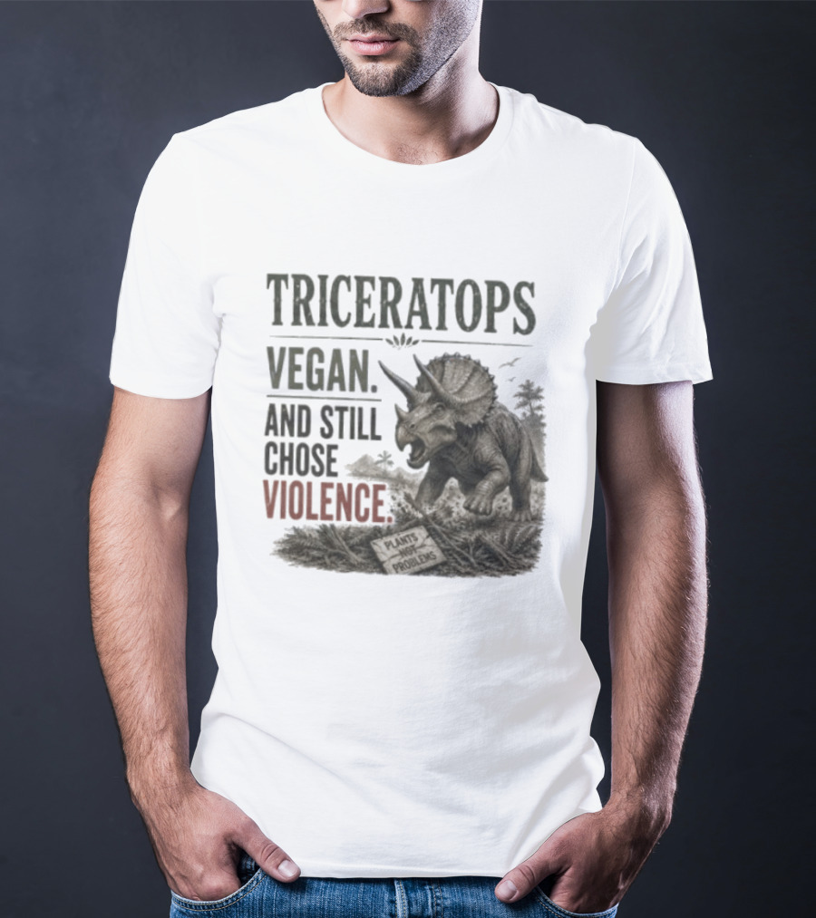 Triceratops Vegan And Still Chose Violence Plants Over Problems T-Shirt