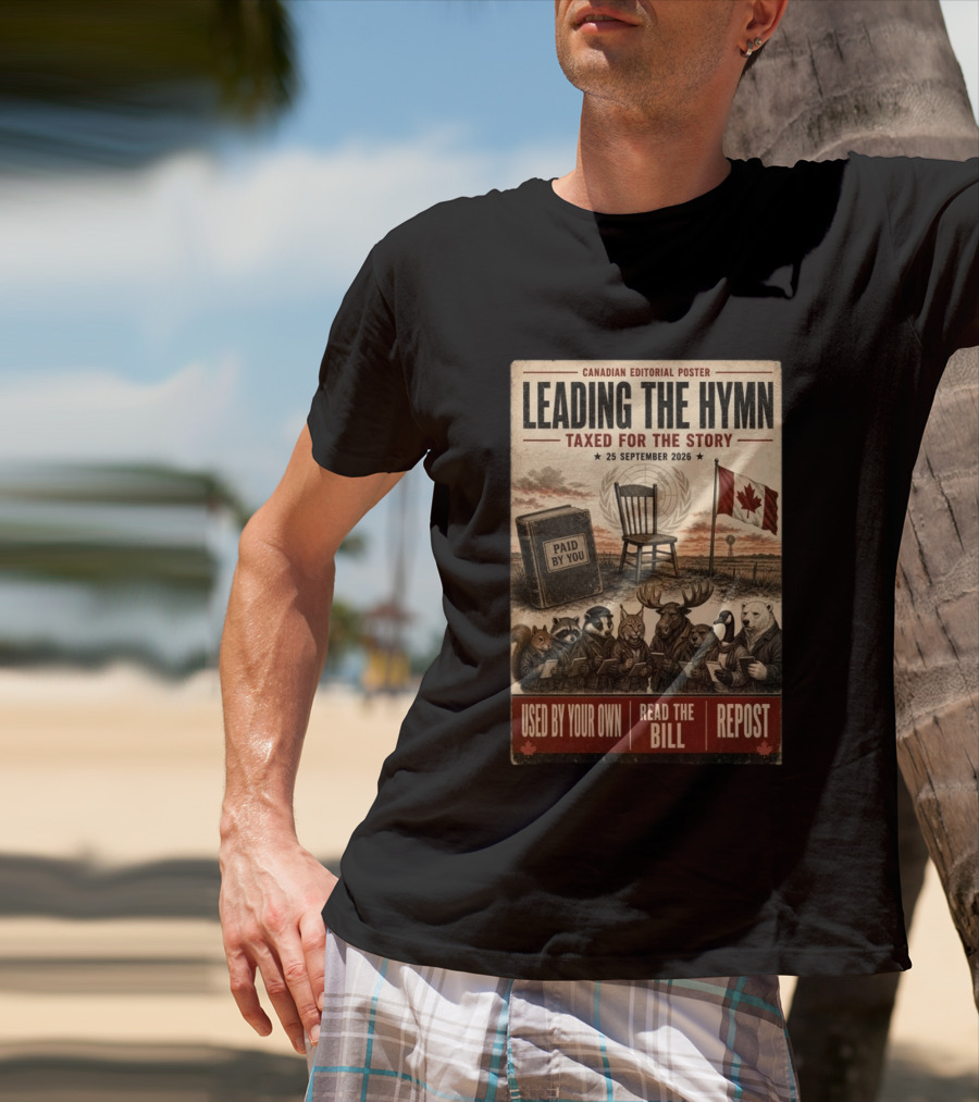 Canadian Editorial Leading The Hymn September 25 2026 Paid By You Read The Bill Repost T-Shirt