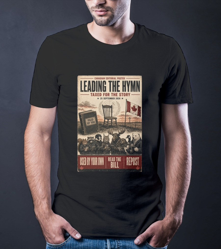 Canadian Editorial Leading The Hymn September 25 2026 Paid By You Read The Bill Repost T-Shirt