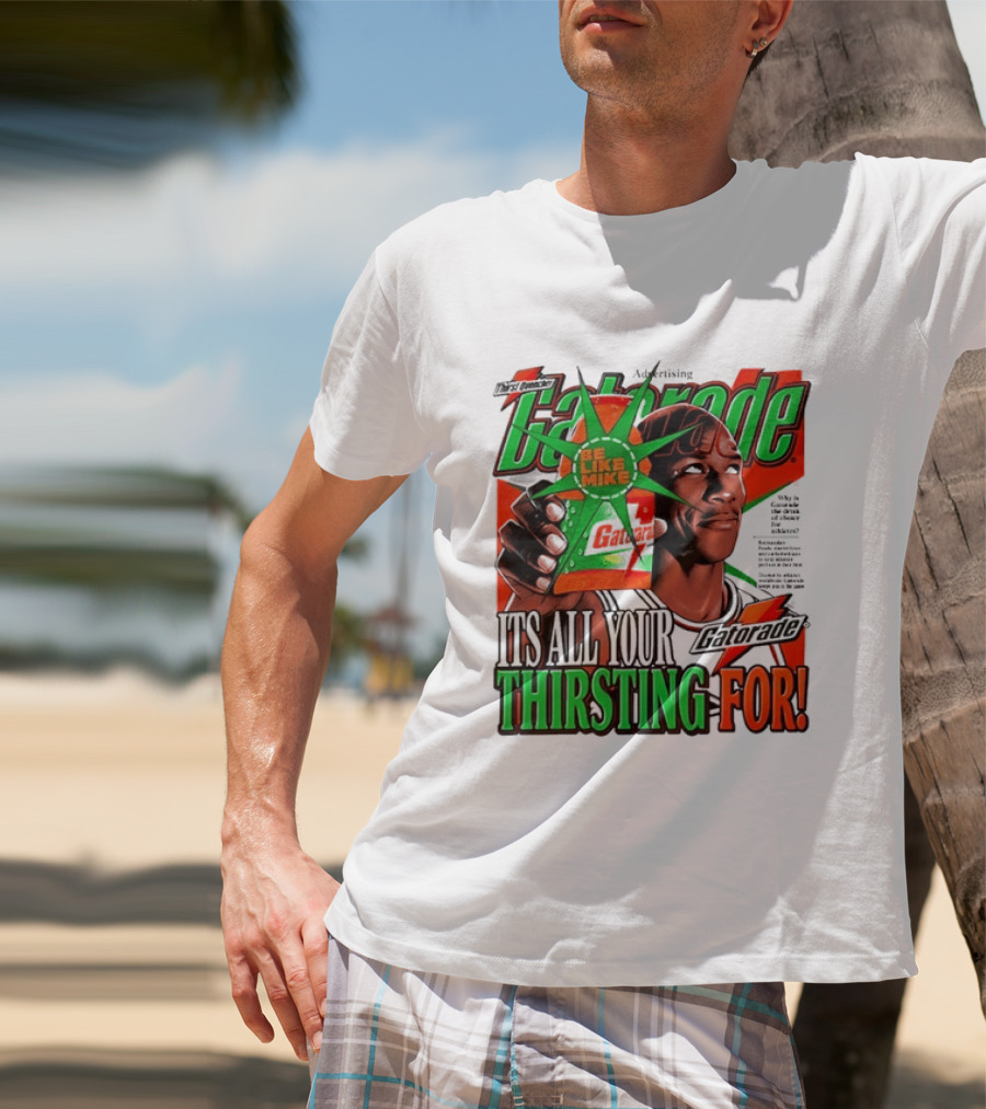 Gatorade Be Like Mike It's All You're Thirsting For T-Shirt