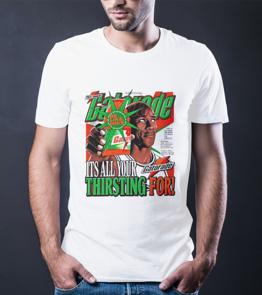 Gatorade Be Like Mike It's All You're Thirsting For T-Shirt