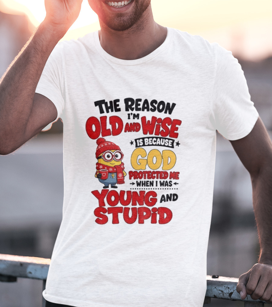 The Reason I'm Old And Wise Is Because God Protected Me When I Was Young And Stupid Minion Winter Outfit T-Shirt