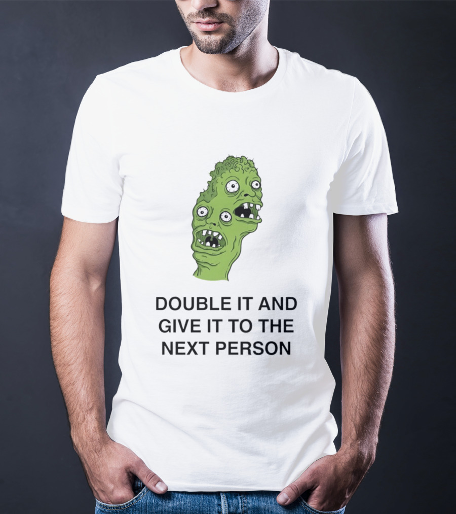 Double It And Give It To The Next Person Meme Monster T-Shirt