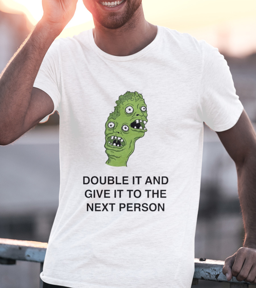 Double It And Give It To The Next Person Meme Monster T-Shirt