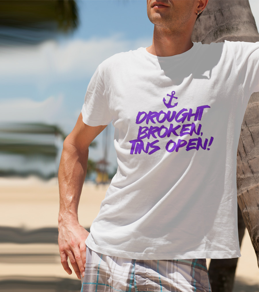 Drought Broken Tins Open Anchor Nautical Phrase T-Shirt