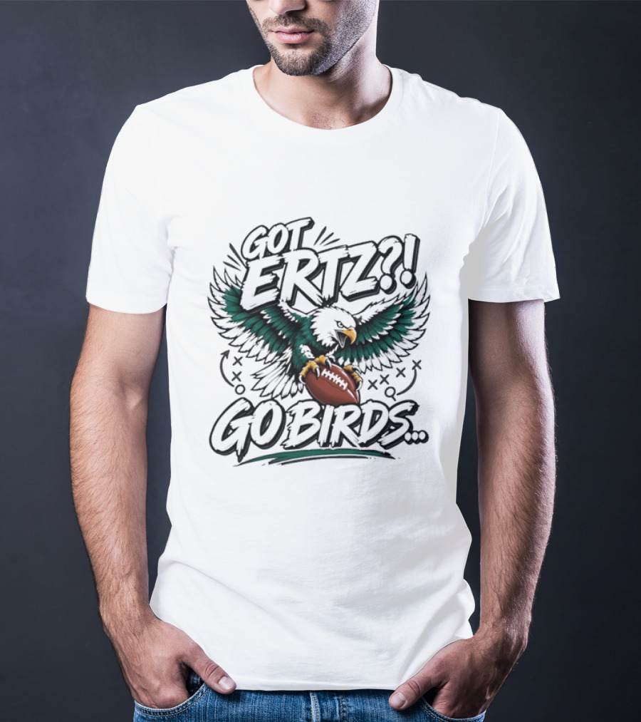 Got Ertz Go Birds Philadelphia Eagles Football Fan Gear T-Shirt