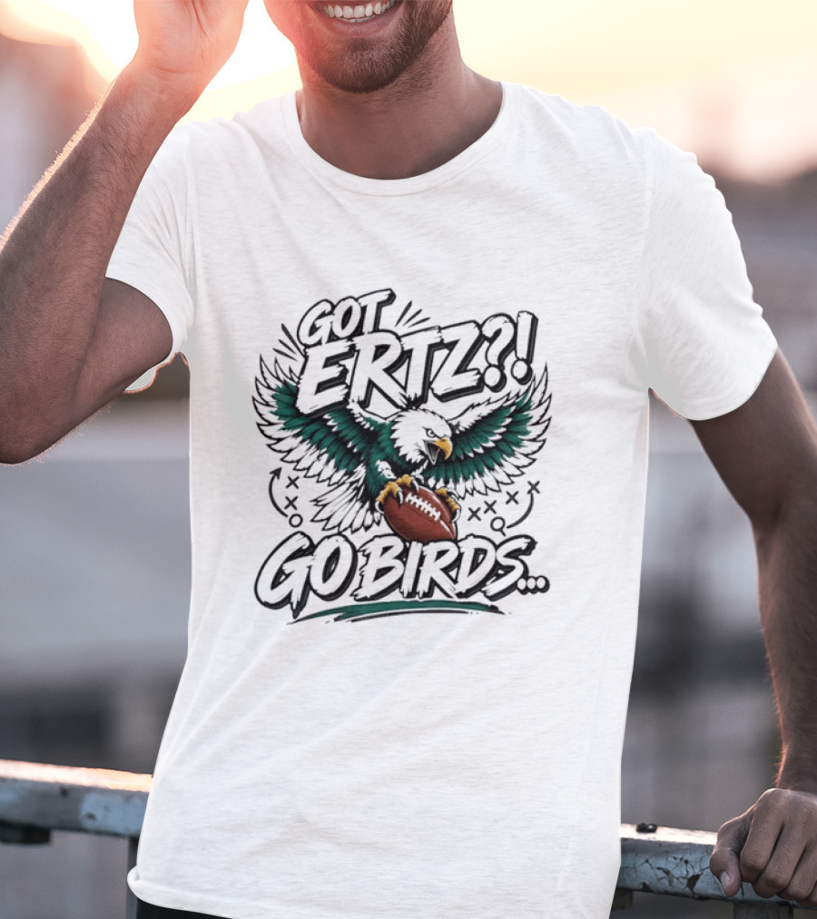 Got Ertz Go Birds Philadelphia Eagles Football Fan Gear T-Shirt