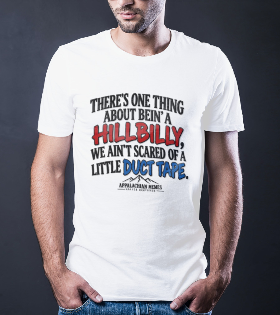Hillbilly Humor Embracing Duct Tape Resilience And Mountain Pride T-Shirt