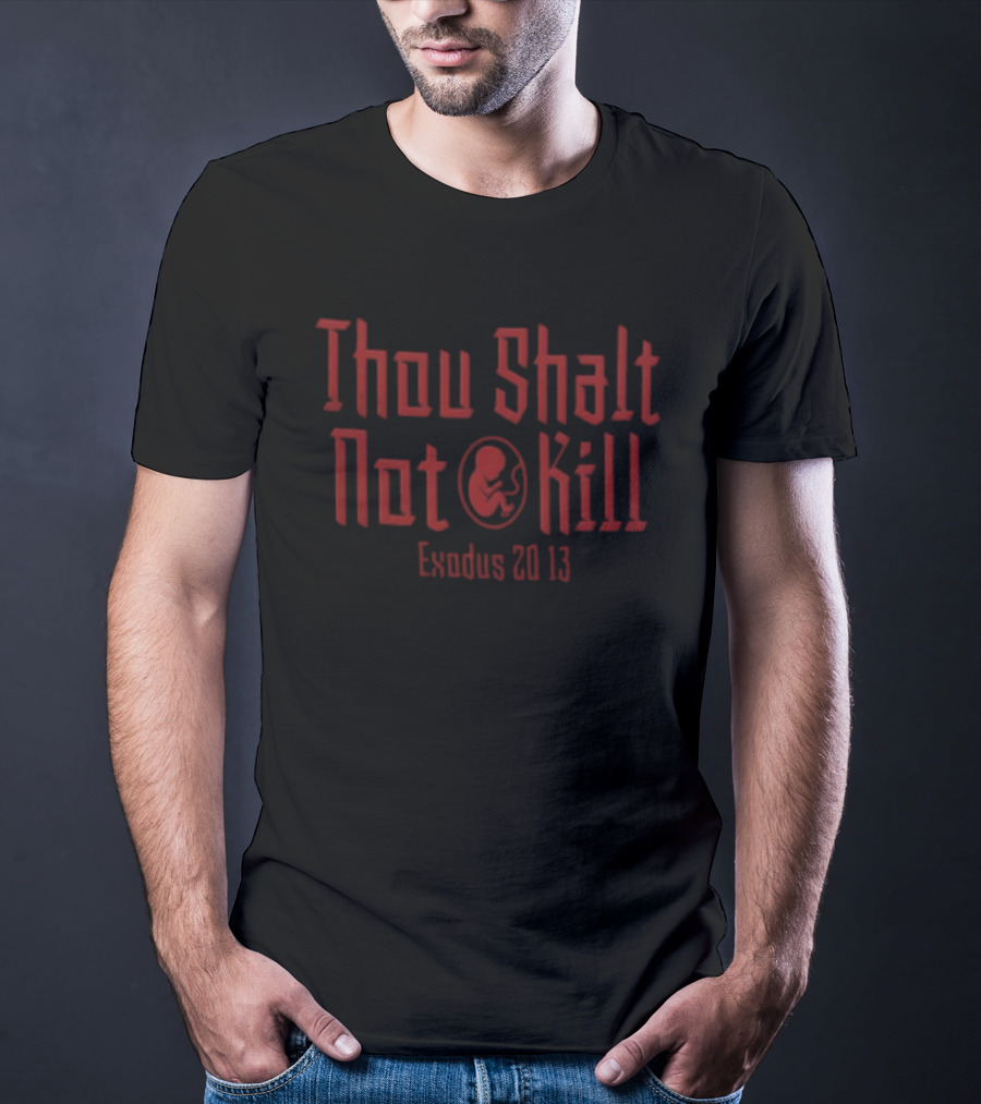 Thou Shalt Not Kill Exodus 20:13 Pro Life Awareness T-Shirt