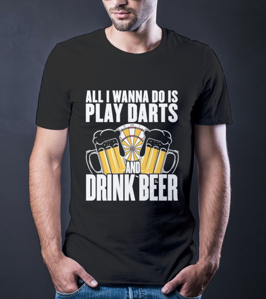 All I Wanna Do Is Play Darts And Drink Beer Tournament Matchboard T-Shirt