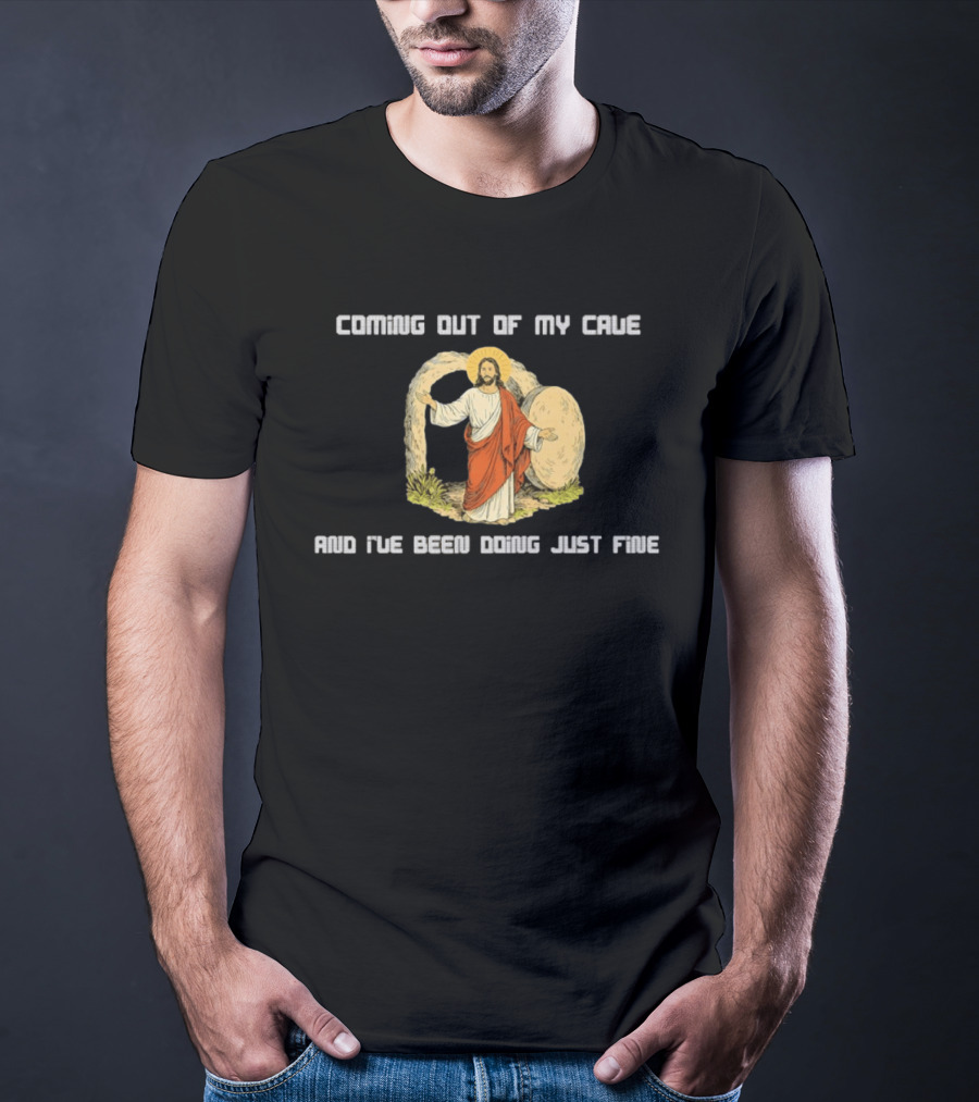 Coming Out Of My Cave And I've Been Doing Just Fine Jesus Resurrection T-Shirt